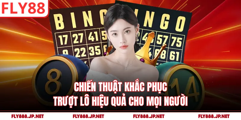 Chiến thuật khắc phục trượt lô hiệu quả cho mọi người