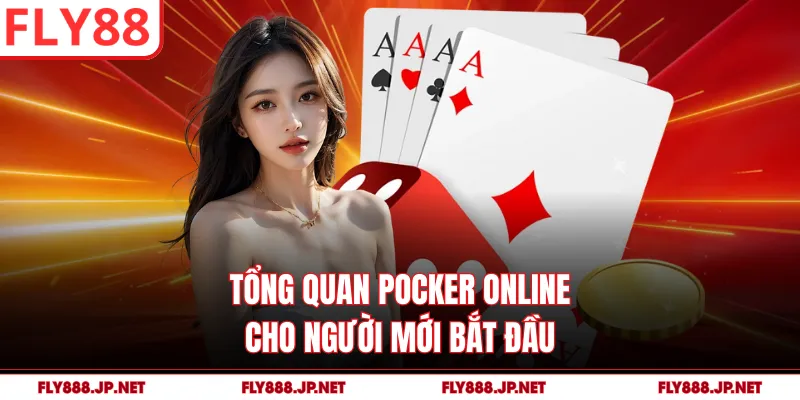 Tổng quan pocker online cho người mới bắt đầu
