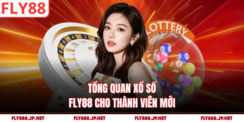 Tổng quan xổ số FLY88 cho thành viên mới